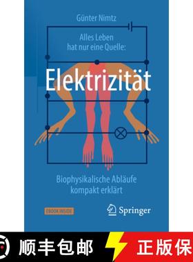 【3-4周达】Alles Leben Hat Nur Eine Quelle: Elektrizität: Biophysikalische Abläufe Kompakt Erklärt [9783658253400]