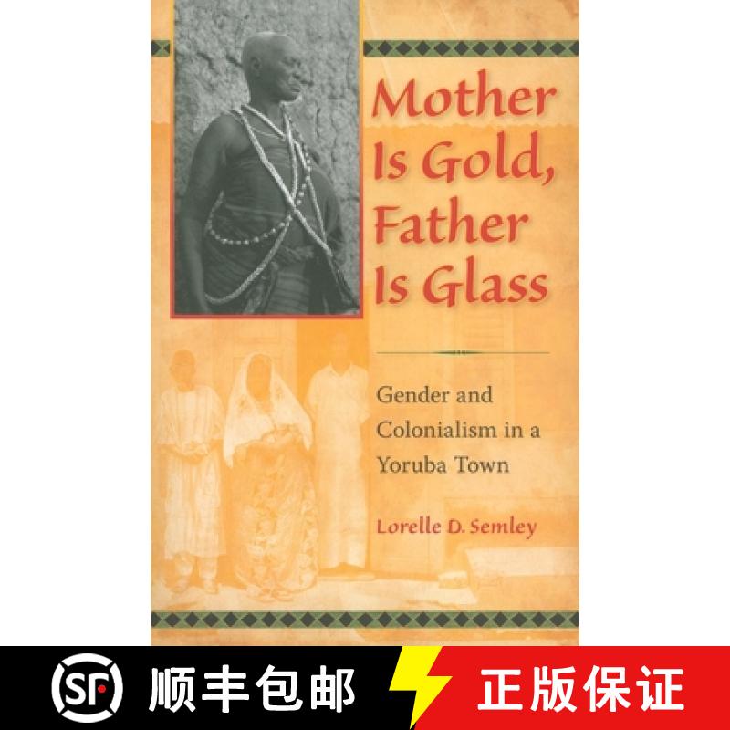 【3-4周达】Mother Is Gold, Father Is Glass: Gender and Colonialism in a Yoruba Town [9780253355454]