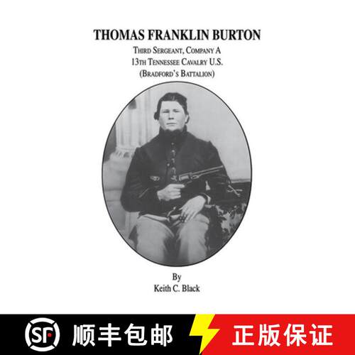 【3-4周达】Thomas Franklin Burton: Third Sergeant, Company A, 13th Tennessee Cavalry U.S. (Bradford's... [9781563115103]