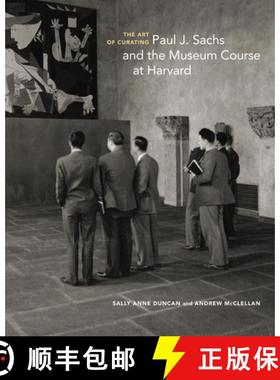 【3-4周达】The Art of Curating – Paul J. Sachs and the Museum Course at Harvard [9781606065693]