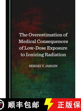 预订 The Overestimation of Medical Consequences of Low-Dose Exposure to Ionizing Radiation [9781527526723]