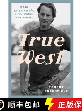 【3-4周达】True West: Sam Shepard's Life, Work, and Times [9780525575955]