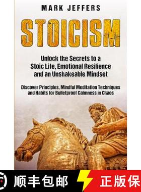 预订 Stoicism: Unlock the Secrets to a Stoic Life, Emotional Resilience and an Unshakeable Mindset an... [9781950924028]