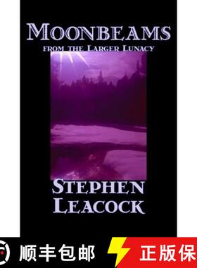 【3-4周达】Moonbeams from the Larger Lunacy by Stephen Leacck, Fiction, Literary [9781598182873]