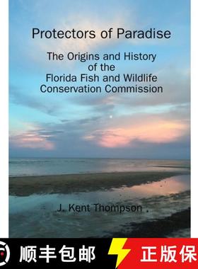 【3-4周达】Protectors of Paradise: The Origins and History of the Florida Fish and Wildlife Conservat... [9780359959327]