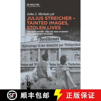 【3-4周达】精装 Julius Streicher - Tainted Images, Stolen Lives: The Anti-Semitic Tabloid 'Der Stürm... [9783111422473]