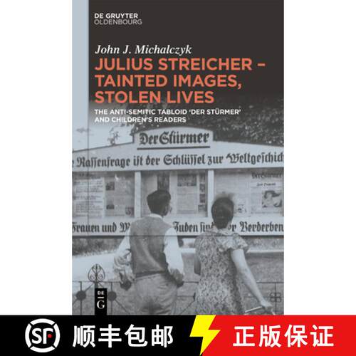 【3-4周达】精装 Julius Streicher - Tainted Images, Stolen Lives: The Anti-Semitic Tabloid 'Der Stürm... [9783111422473]