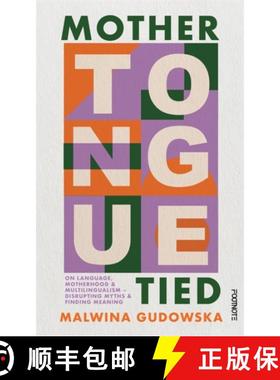 【3-4周达】Mother Tongue Tied: On Language, Motherhood & Multilingualism – Disrupting Myths & Findin... [9781804440797]