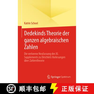 【3-4周达】Dedekinds Theorie der ganzen algebraischen Zahlen : Die verlorene Neufassung des XI. Suppl... [9783658309275]