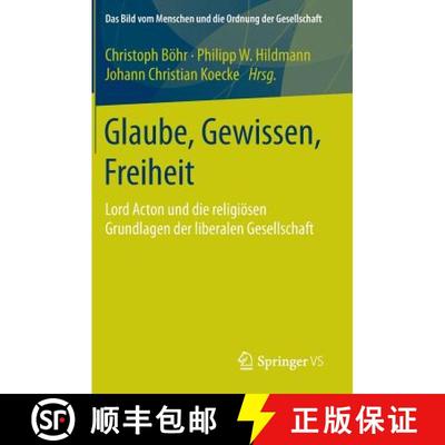 【3-4周达】Glaube, Gewissen, Freiheit : Lord Acton und die religiösen Grundlagen der liberalen Gesel... [9783658082871]
