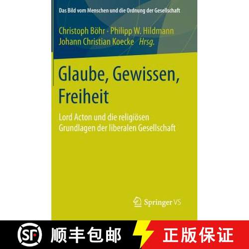 【3-4周达】Glaube, Gewissen, Freiheit : Lord Acton und die religiösen Grundlagen der liberalen Gesel... [9783658082871]