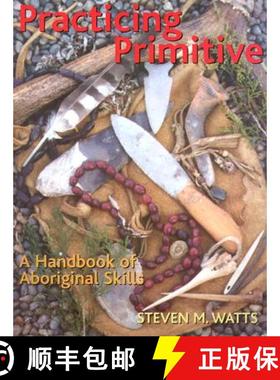 【3-4周达】Practicing Primitive: A Handbook of Aboriginal Skills [9781586852993]