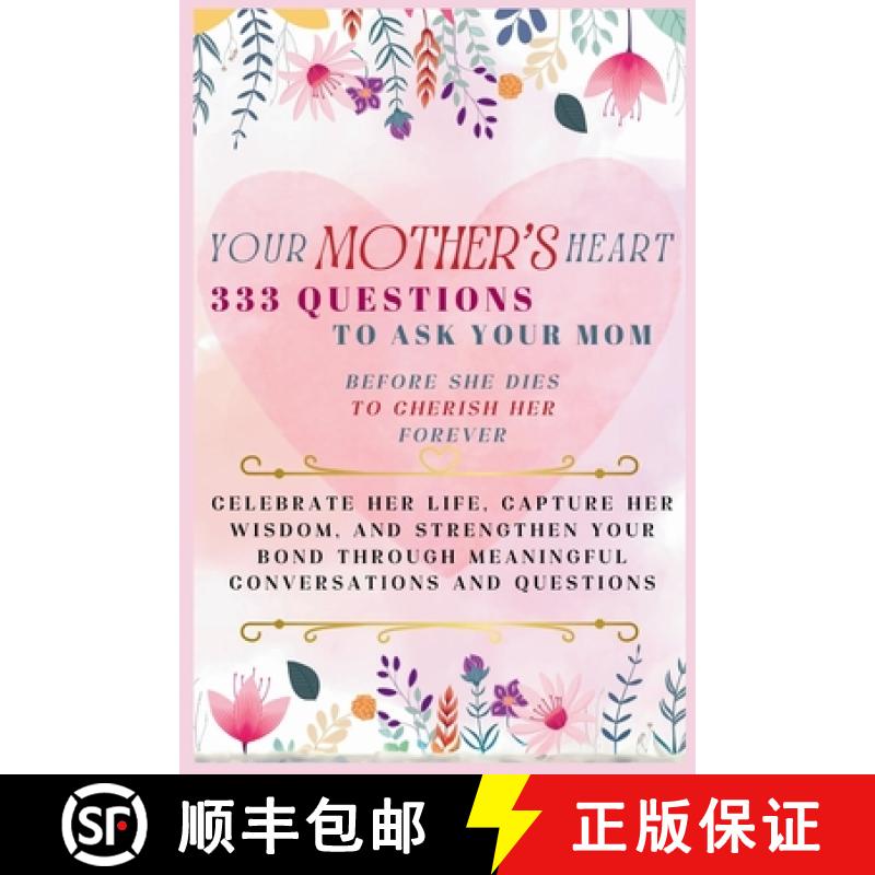 【3-4周达】Your Mother's Heart 333 Questions to Ask Your Mom Before She Dies to Cherish Her Forever: ... [9781998402748]