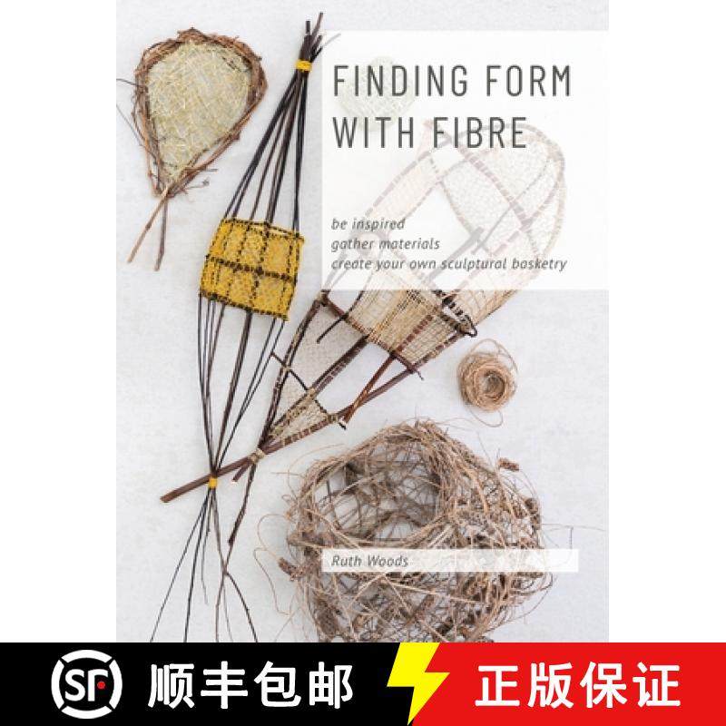 【3-4周达】Finding Form with Fibre : be inspired, gather materials, and create your own sculptural ba... [9780648485803]