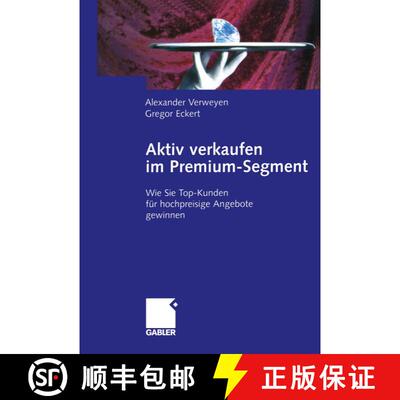 【3-4周达】Aktiv verkaufen im Premium-Segment: Wie Sie Top-Kunden für hochpreisige Angebote gewinnen [9783322822321]