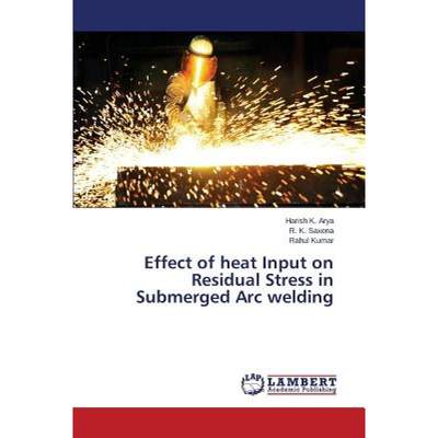 【4周达】Effect of heat Input on Residual Stress in Submerged Arc welding [9783659660320]