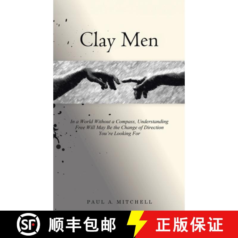【3-4周达】Clay Men: In a World Without a Compass, Understanding Free Will May Be the Change of Direc... [9781779627711]