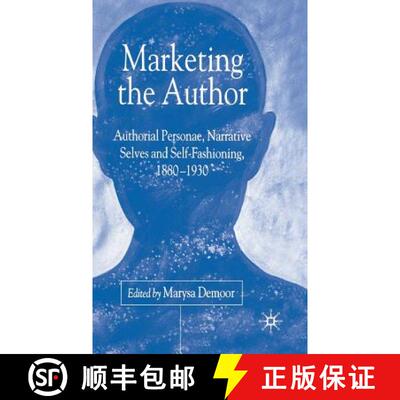 【3-4周达】Marketing the Author: Authorial Personae, Narrative Selves and Self-Fashioning, 1880-1930 [9781403933294]