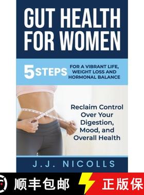 预订 Gut Health for Women: 5 STEPS to a VIBRANT LIFE, WEIGHT LOSS, and HORMONAL BALANCE: Reclaim Cont... [9781963589009]