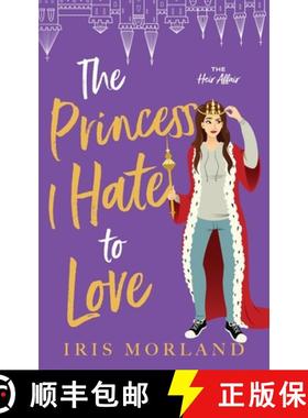 预订 The Princess I Hate to Love: A Steamy Romantic Comedy [9781951063306]