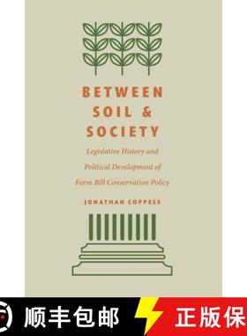 【3-4周达】Between Soil and Society: Legislative History and Political Development of Farm Bill Conse... [9781496225146]
