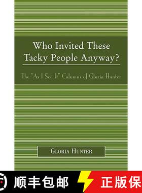 【3-4周达】Who Invited These Tacky People Anyway? : The 'As I See It' Columns of Gloria Hunter [9780761832829]