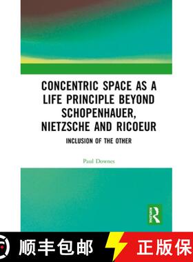 【3-4周达】Concentric Space as a Life Principle Beyond Schopenhauer, Nietzsche and Ricoeur : Inclusio... [9781138306936]