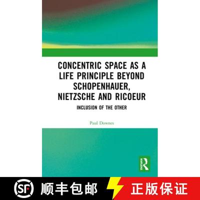 【3-4周达】Concentric Space as a Life Principle Beyond Schopenhauer, Nietzsche and Ricoeur : Inclusio... [9781138306936]