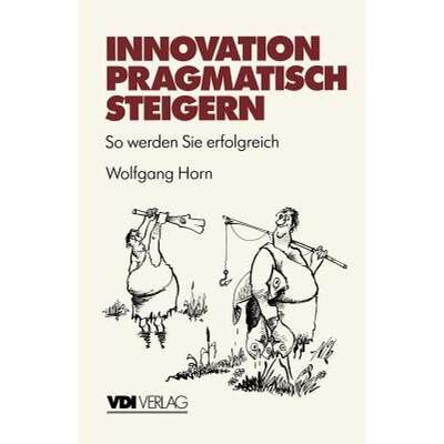 【4周达】Innovation Pragmatisch Steigern: So Werden Sie Erfolgreich [9783540623601]