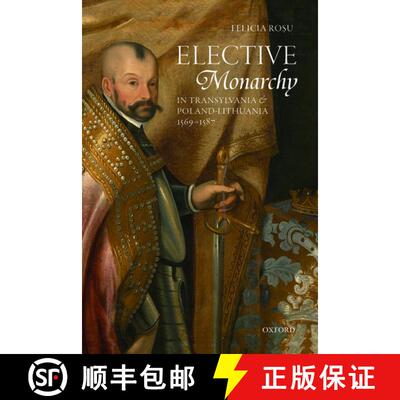 【3-4周达】精装 Elective Monarchy in Transylvania and Poland-Lithuania, 1569-1587 [9780198789376]