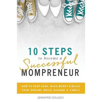 【4周达】10 Steps To Become A Successful Mompreneur: How to keep sane, make money and build your drea... [9780692892572]