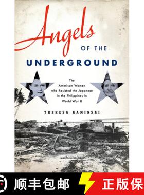 预订 Angels of the Underground: The American Women Who Resisted the Japanese in the Philippines in Wo... [9780199928248]