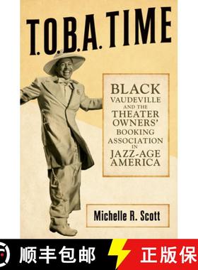 【3-4周达】T.O.B.A. Time: Black Vaudeville and the Theater Owners' Booking Association in Jazz-Age Am... [9780252044885]