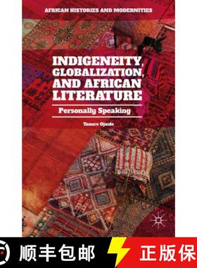 【3-4周达】Indigeneity, Globalization, and African Literature: Personally Speaking (1st ed. 2015) (1s... [9781137542205]