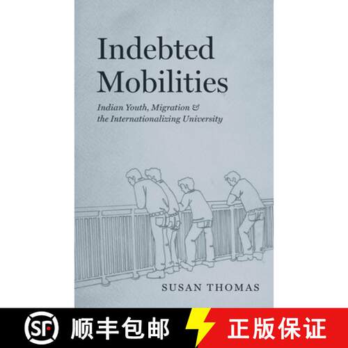 【3-4周达】Indebted Mobilities: Indian Youth, Migration, and the Internationalizing University [9780226830704]
