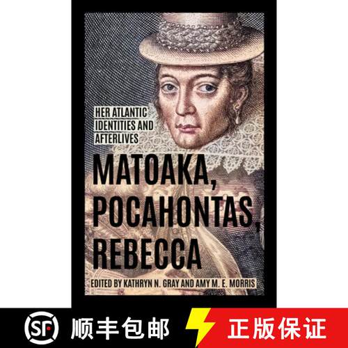 【3-4周达】精装 Matoaka, Pocahontas, Rebecca – Her Atlantic Identities and Afterlives [9780813952420]