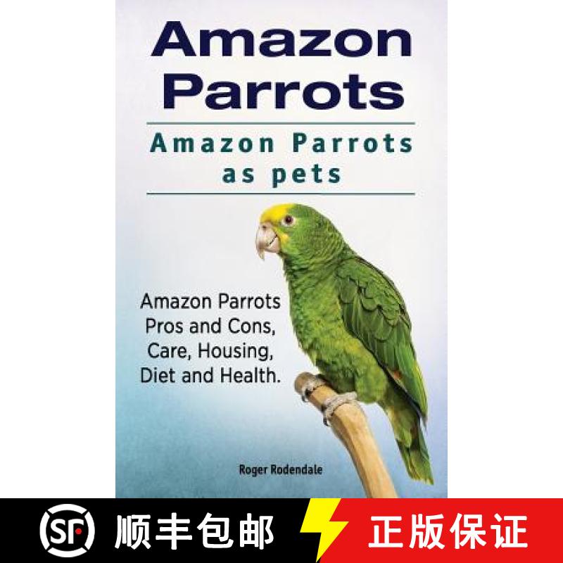 【3-4周达】Amazon Parrots. Amazon Parrots as pets. Amazon Parrots Pros and Cons, Care, Housing, Diet ... [9781911142546]