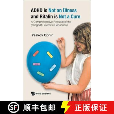 【3-4周达】精装 Adhd Is Not An Illness And Ritalin Is Not A Cure: A Comprehensive Rebuttal Of The (Al... [9789811253225]