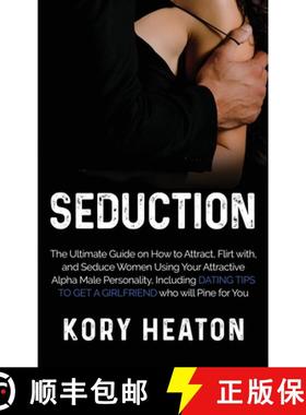 【3-4周达】Seduction: The Ultimate Guide on How to Attract, flirt with, and Seduce Women Using your A... [9781952559402]