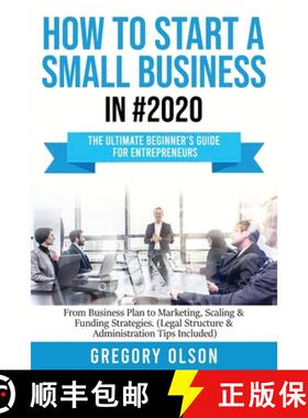 【3-4周达】How to Start a Small Business in #2020: The Ultimate Beginner's Guide for Entreprenurs Fro... [9781953693181]
