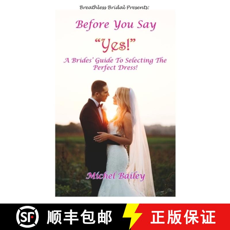 【3-4周达】Before You Say Yes!: A Bride's Guide To Selecting The Perfect Dress! [9781733091206]