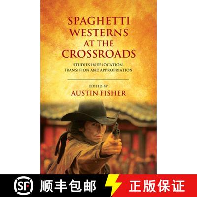【3-4周达】Spaghetti Westerns at the Crossroads: Studies in Relocation, Transition and Appropriation [9781474425926]