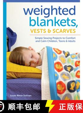 预订 Weighted Blankets, Vests, and Scarves : Simple Sewing Projects to Comfort and Calm Children, Tee... [9781940611464]