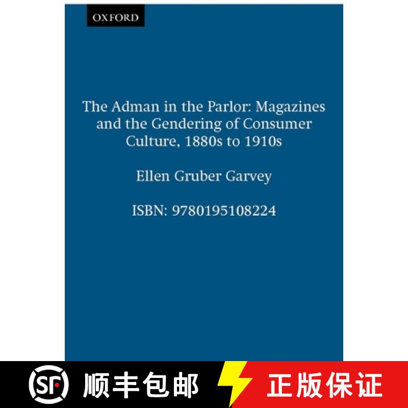 【2-3周达】The Adman in the Parlor: Magazines and the Gendering of Consumer Culture, 1880s to 1910s [9780195108224]