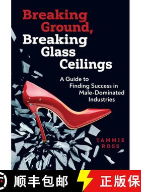 预订 Breaking Ground, Breaking Glass Ceilings: A Guide for Finding Success in Male-Dominated Industries [9780867188196]