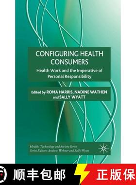 【3-4周达】Configuring Health Consumers : Health Work and the Imperative of Personal Responsibility [9781349321582]