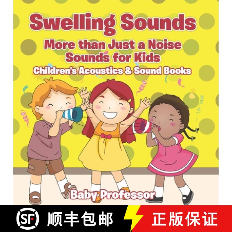 预订 Swelling Sounds: More than Just a Noise - Sounds for Kids - Children's Acoustics & Sound Books [9798869444622]