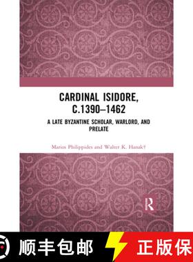 【3-4周达】Cardinal Isidore (c.1390-1462) : A Late Byzantine Scholar, Warlord, and Prelate [9780367592325]
