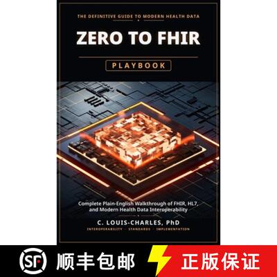 【3-4周达】Zero to FHIR Playbook: Complete Plain-English Guide to FHIR, HL7, and Modern Health Data I... [9798904981242]