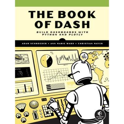 【4周达】The Book of Dash: Build Interactive Data Analysis and Visualization Apps with Python and Plotly [9781718502222]